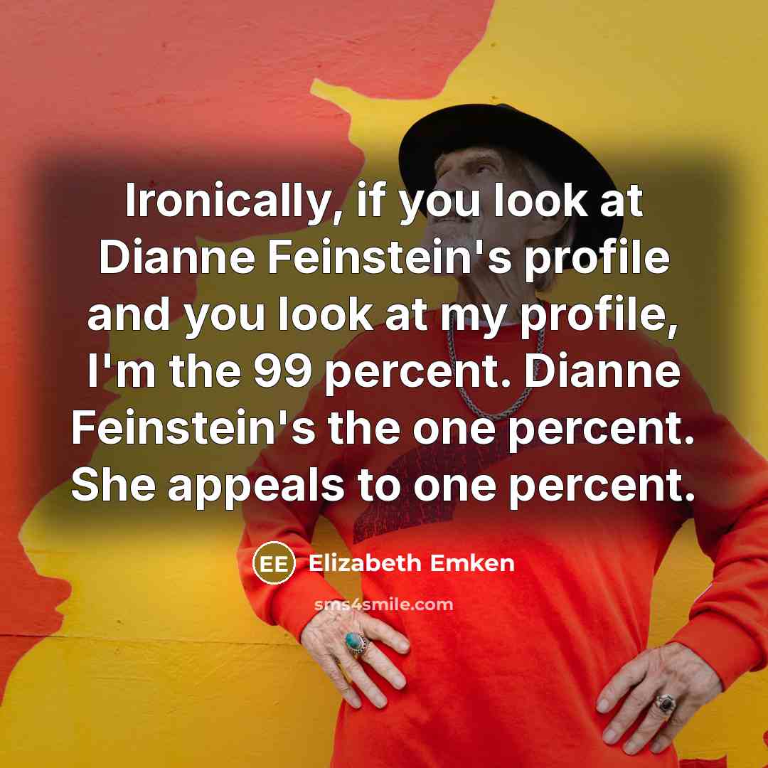 “Ironically, if you look at Dianne Feinstein's profile and you…” quote by Elizabeth Emken