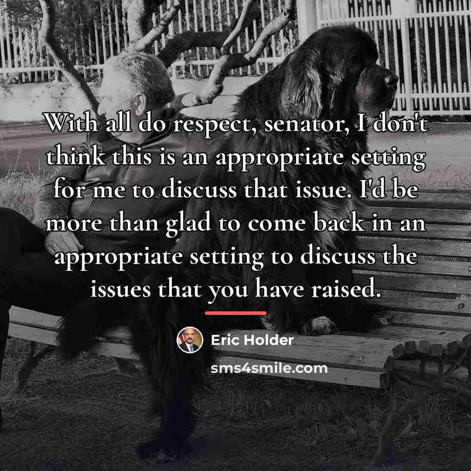 “With all do respect, senator, I don't think this is…” quote by Eric Holder