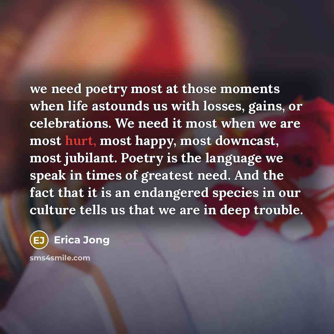 “we need poetry most at those moments when life astounds…” quote by Erica Jong