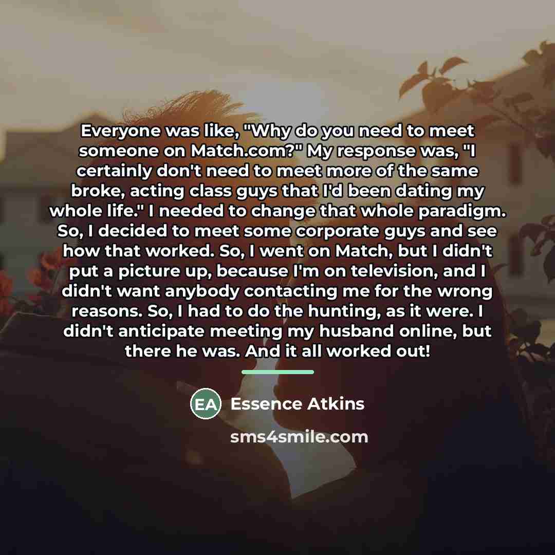 “Everyone was like, "Why do you need to meet someone…” quote by Essence Atkins