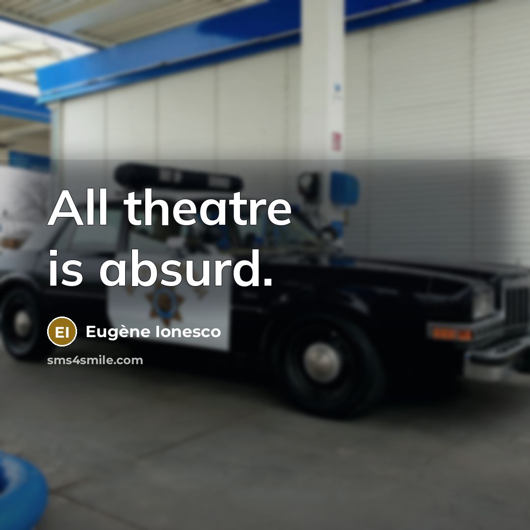 “All theatre is absurd.…” quote by Eugene Ionesco