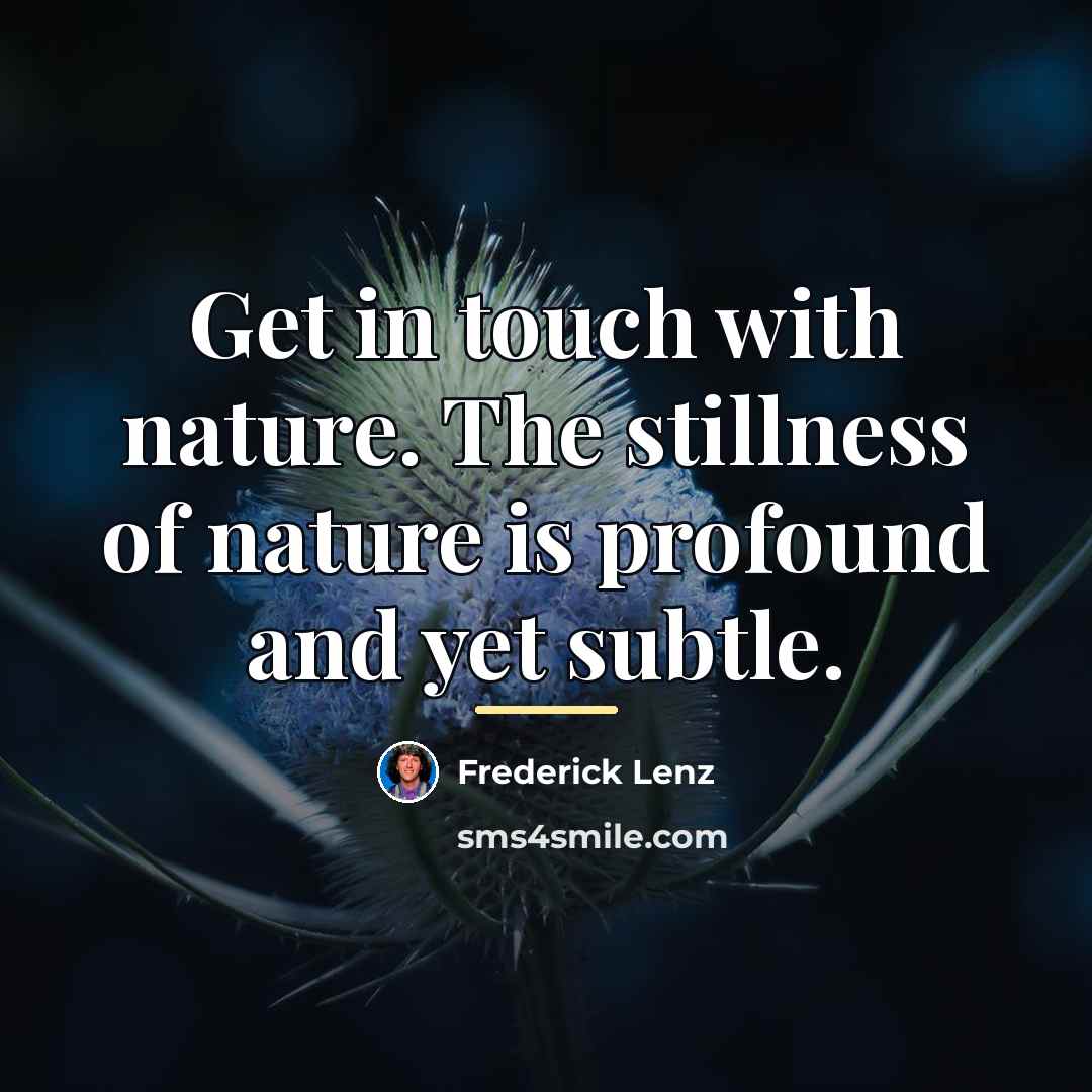 “Get in touch with nature. The stillness of nature is…” quote by Frederick Lenz