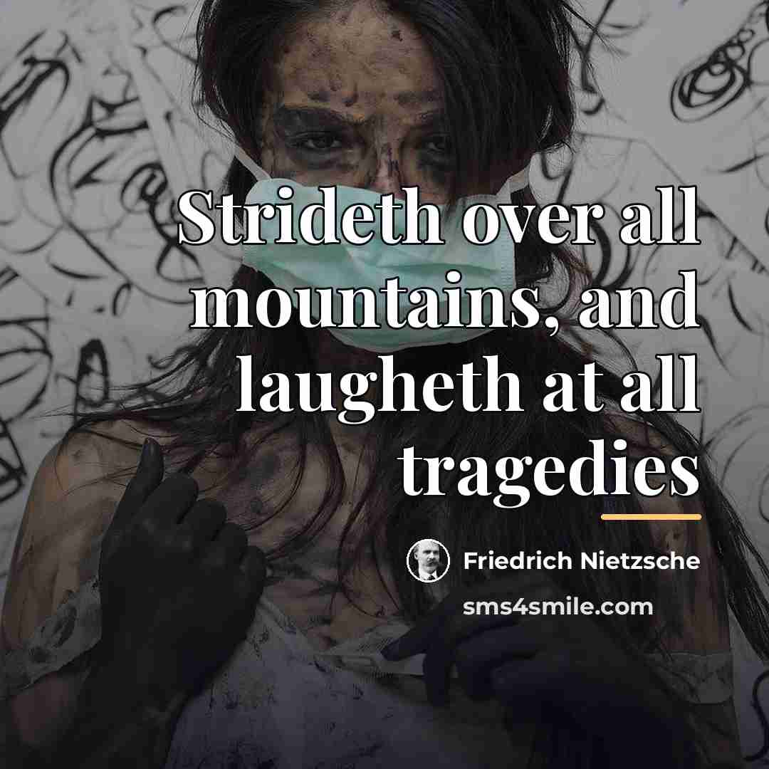 “Strideth over all mountains, and laugheth at all tragedies…” quote by Friedrich Nietzsche