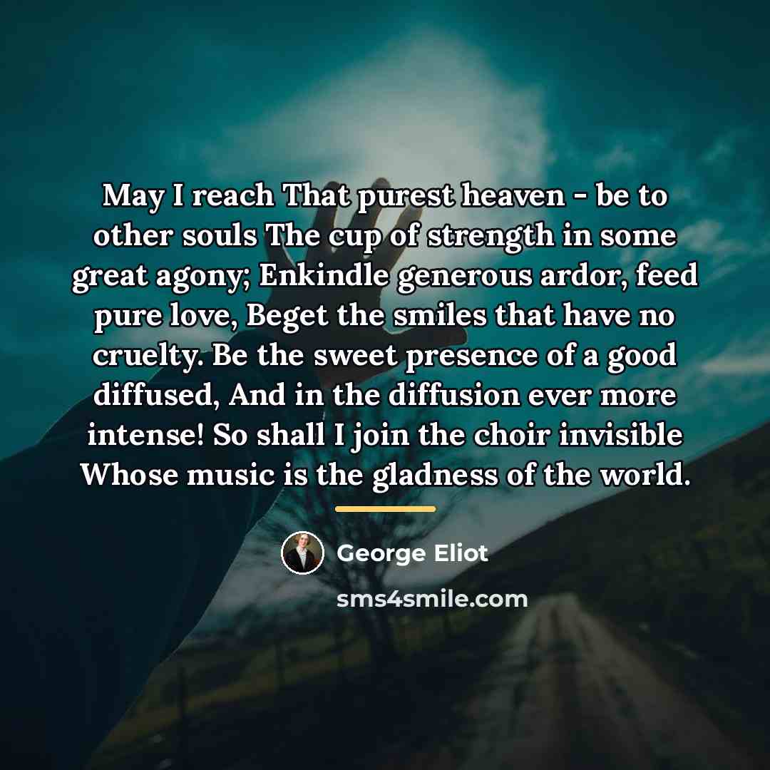 “May I reach That purest heaven - be to other…” quote by George Eliot