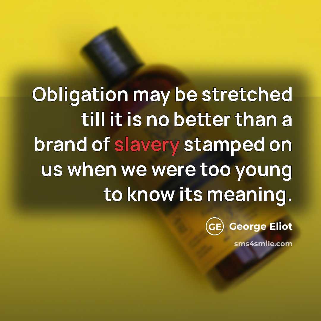 “Obligation may be stretched till it is no better than…” quote by George Eliot