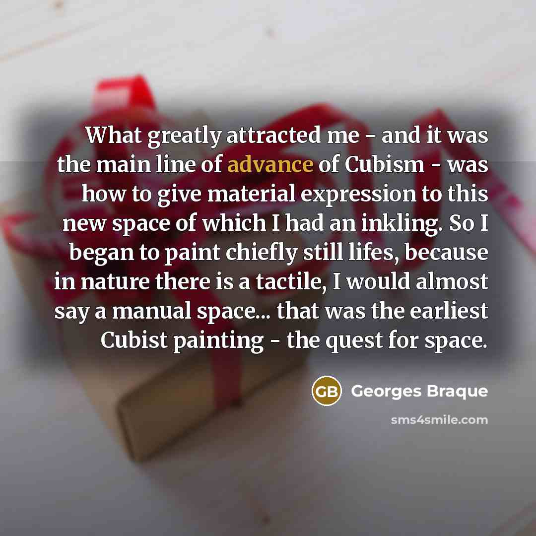 “What greatly attracted me - and it was the main…” quote by Georges Braque