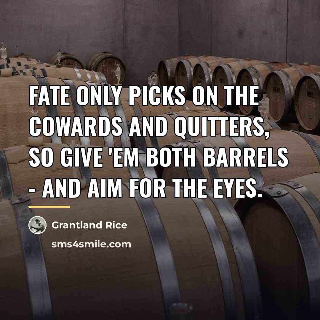 “Fate only picks on the cowards and quitters, So give…” quote by Grantland Rice