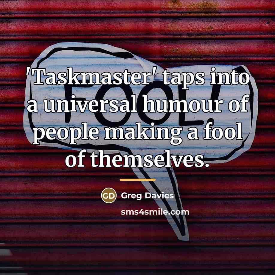 “'Taskmaster' taps into a universal humour of people making a…” quote by Greg Davies