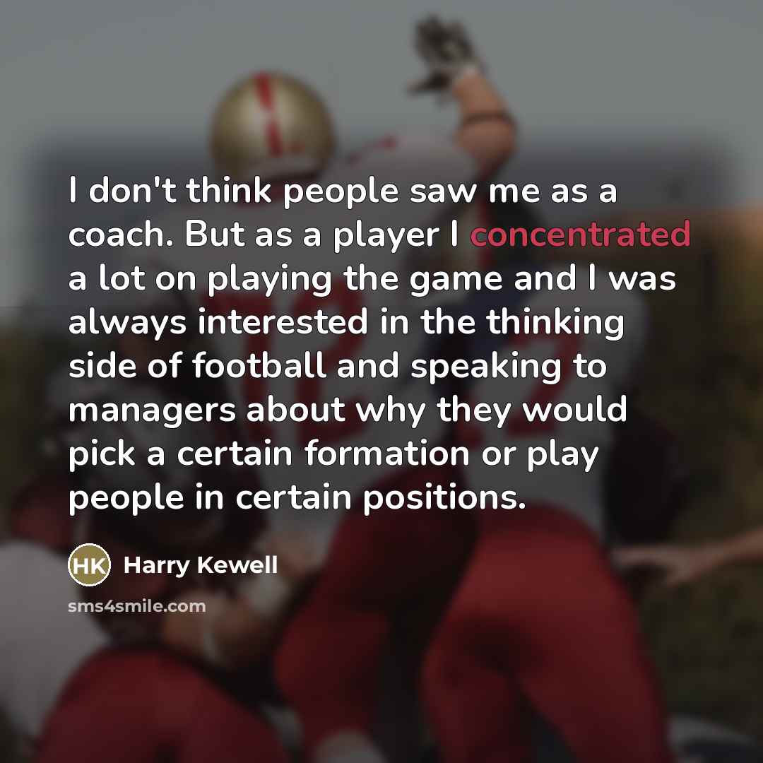 “I don't think people saw me as a coach. But…” quote by Harry Kewell