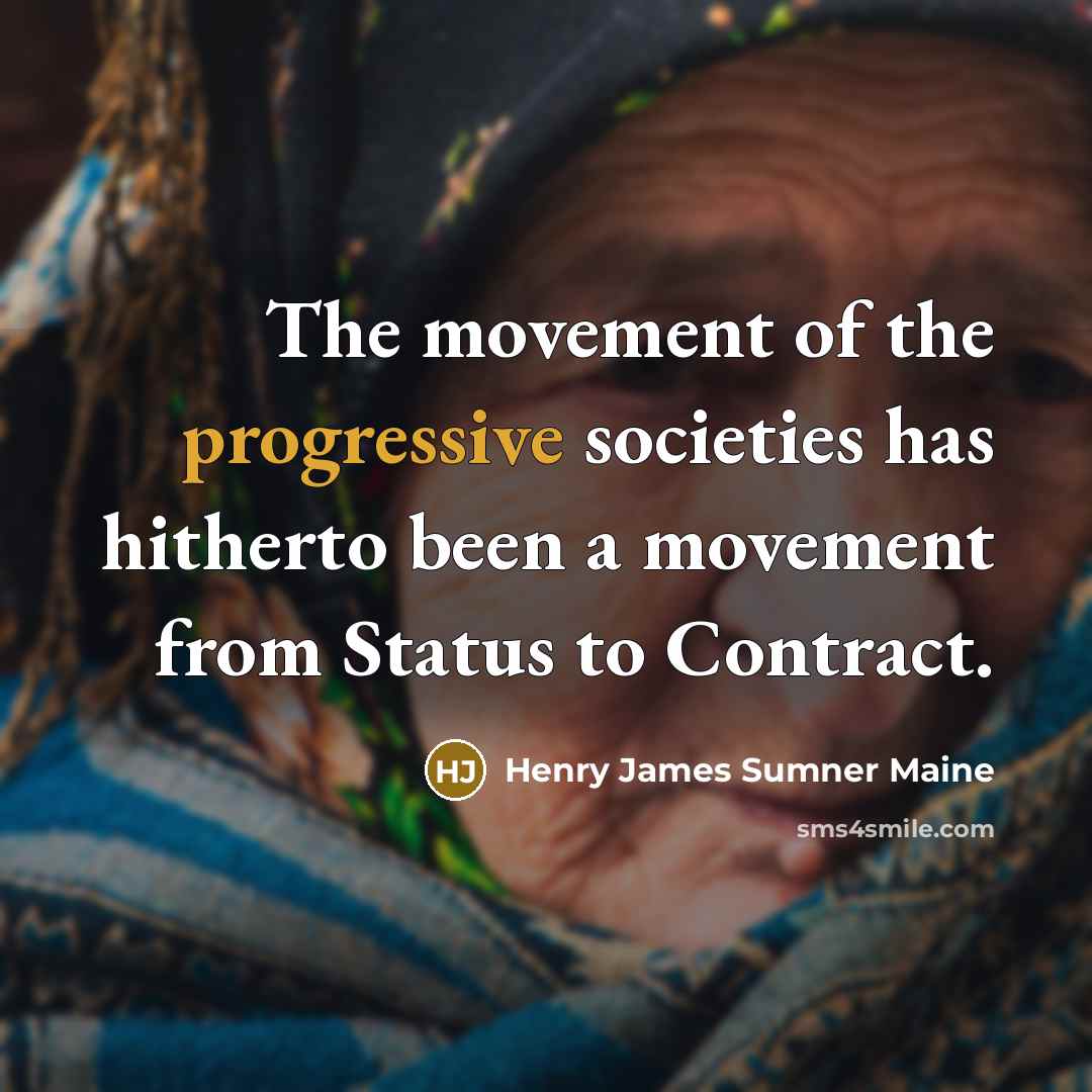 “The movement of the progressive societies has hitherto been a…” quote by Henry James Sumner Maine