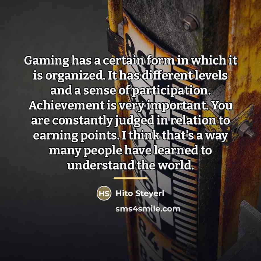“Gaming has a certain form in which it is organized.…” quote by Hito Steyerl