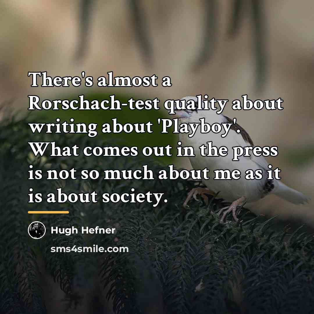 “There's almost a Rorschach-test quality about writing about 'Playboy'. What…” quote by Hugh Hefner