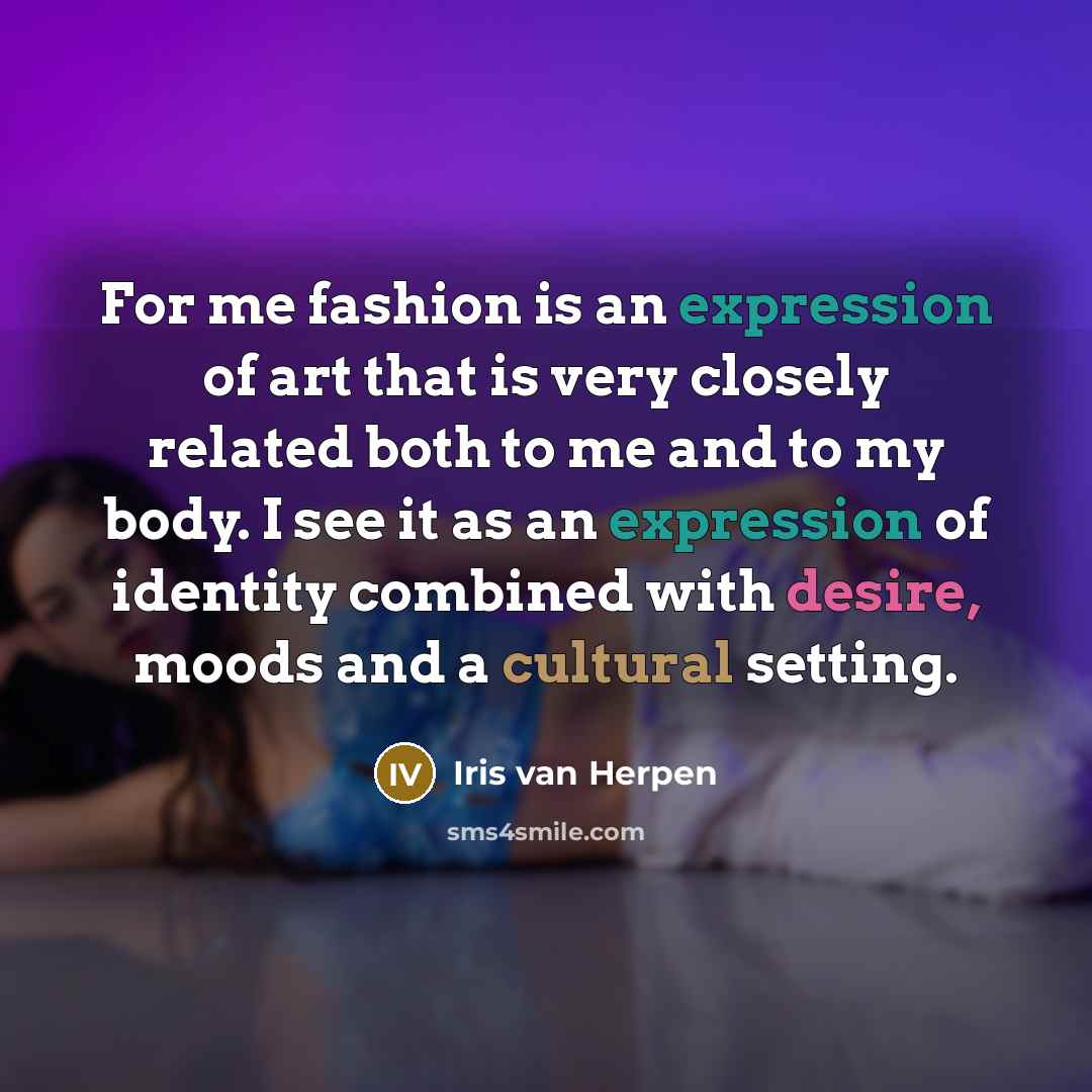 “For me fashion is an expression of art that is…” quote by Iris van Herpen