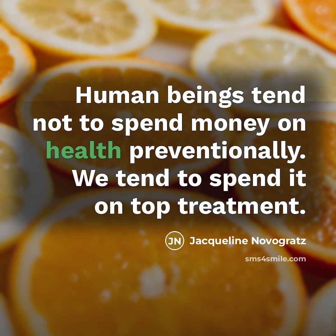 “Human beings tend not to spend money on health preventionally.…” quote by Jacqueline Novogratz