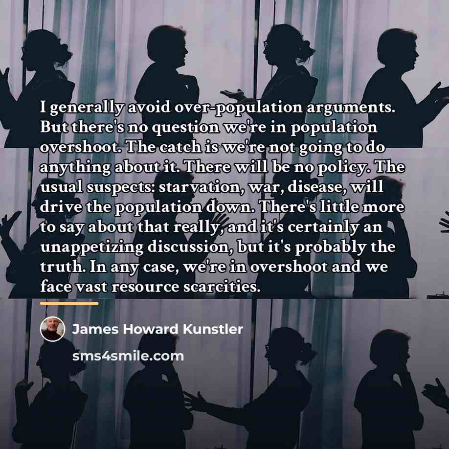 “I generally avoid over-population arguments. But there's no question we're…” quote by James Howard Kunstler