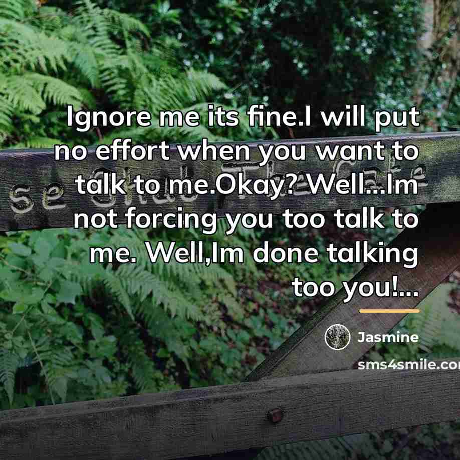 “Ignore me its fine.I will put no effort when you…” quote by Jasmine