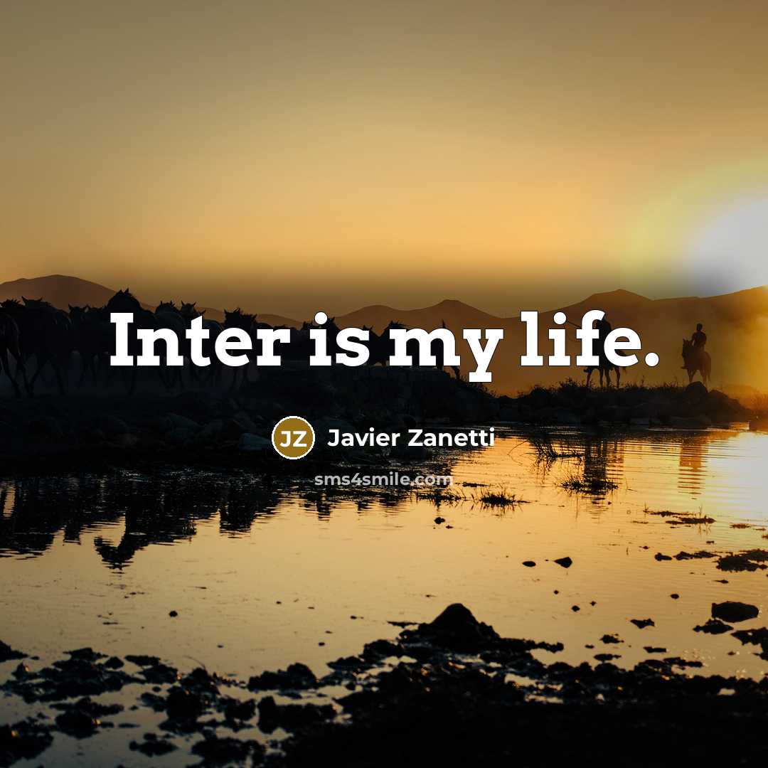 “Inter is my life.…” quote by Javier Zanetti