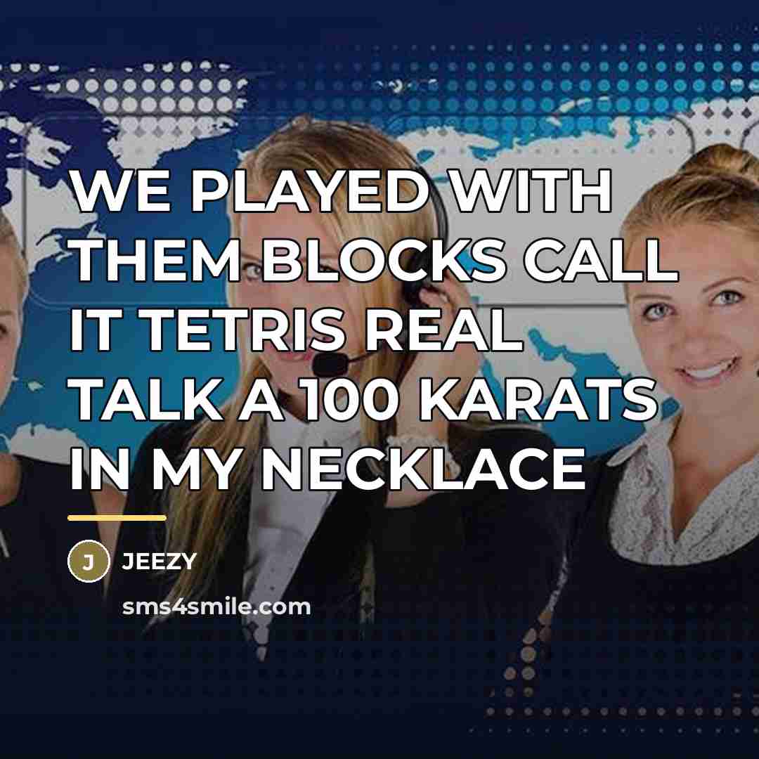 “WE PLAYED WITH THEM BLOCKS CALL IT TETRIS REAL TALK…” quote by Jeezy
