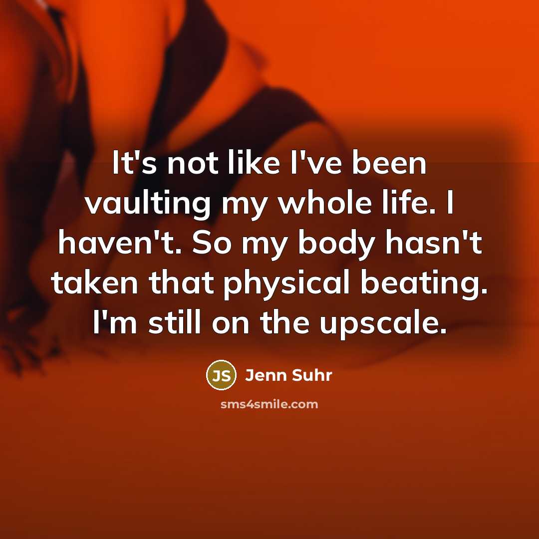 “It's not like I've been vaulting my whole life. I…” quote by Jenn Suhr