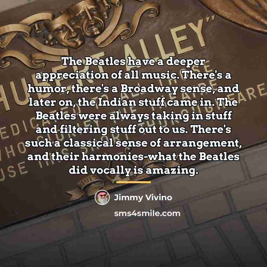 “The Beatles have a deeper appreciation of all music. There's…” quote by Jimmy Vivino