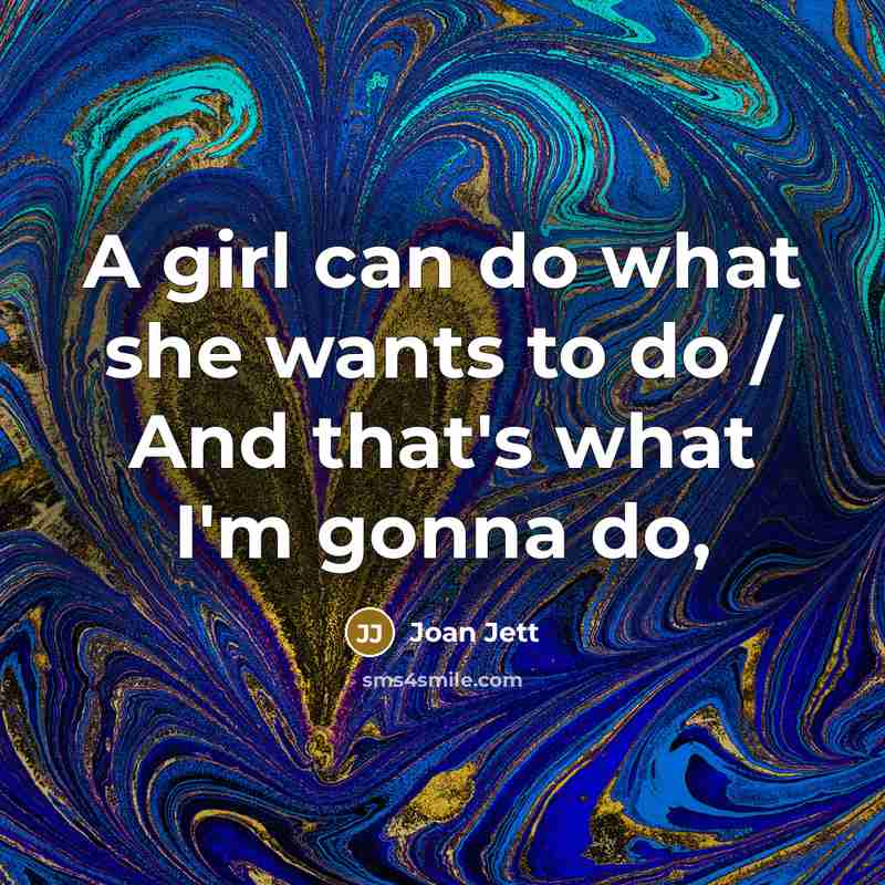 “A girl can do what she wants to do /…” quote by Joan Jett