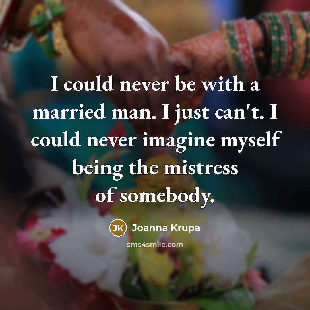 “I could never be with a married man. I just…” quote by Joanna Krupa