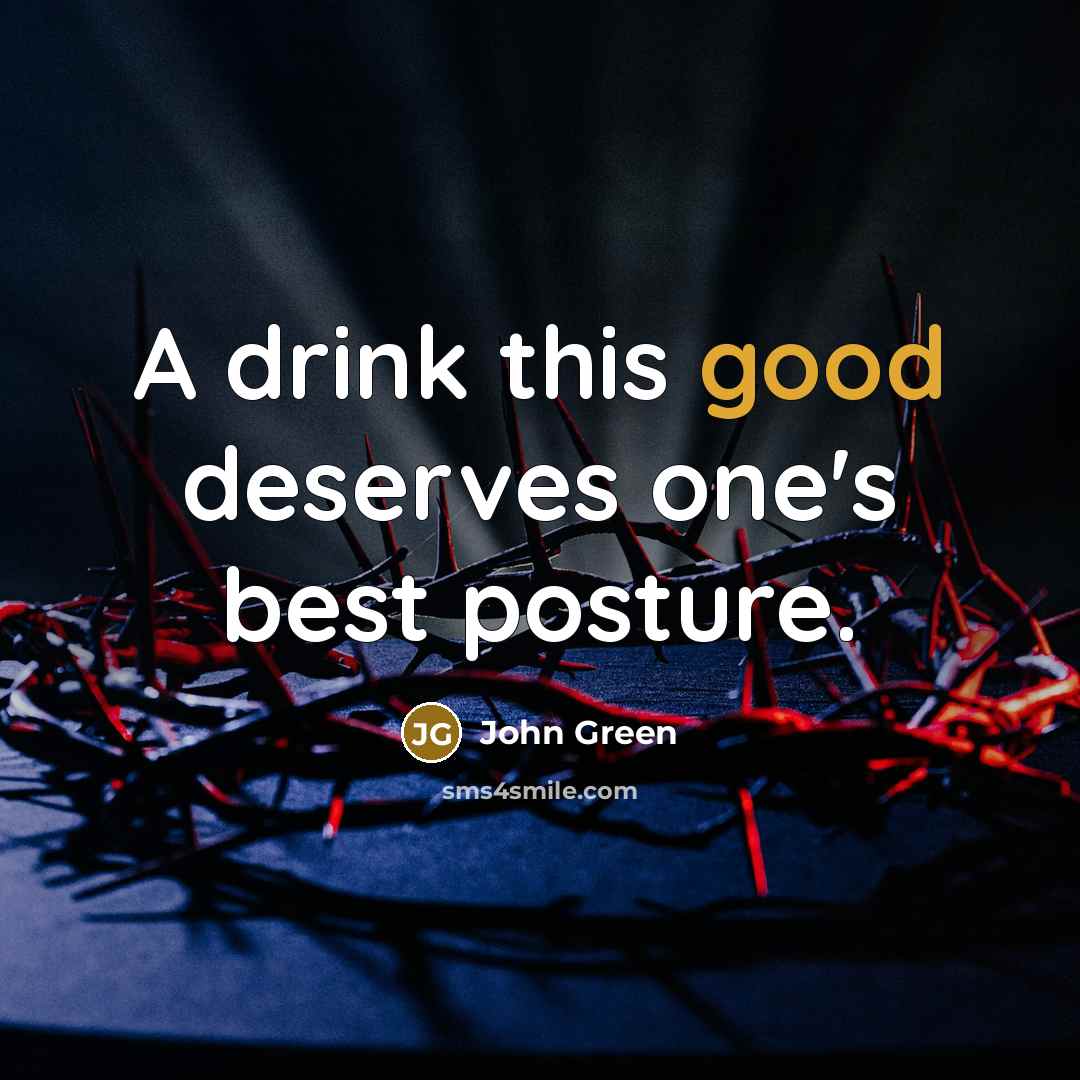 “A drink this good deserves one's best posture.…” quote by John Green