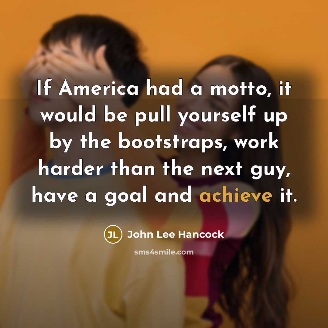 “If America had a motto, it would be pull yourself…” quote by John Lee Hancock