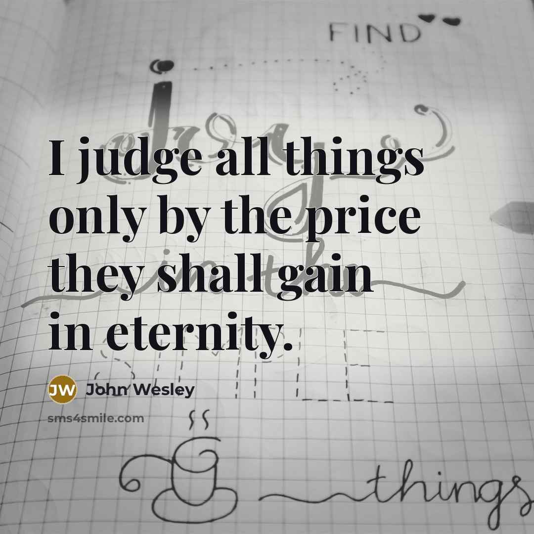 “I judge all things only by the price they shall…” quote by John Wesley