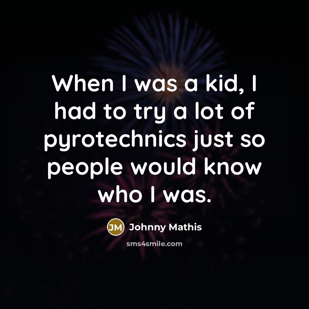 “When I was a kid, I had to try a…” quote by Johnny Mathis