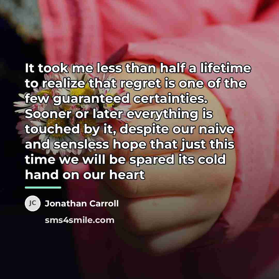 “It took me less than half a lifetime to realize…” quote by Jonathan Carroll