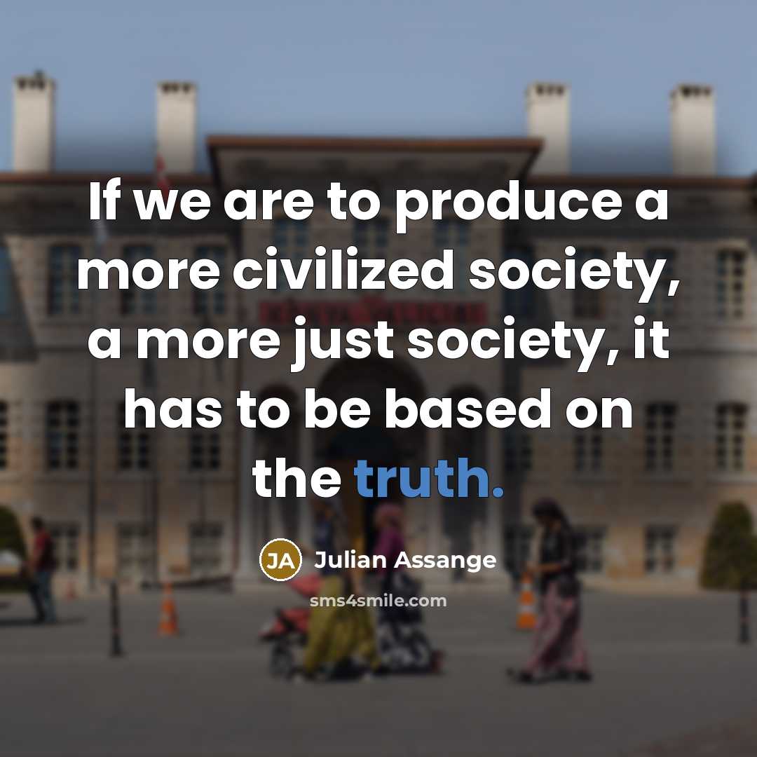 “If we are to produce a more civilized society, a…” quote by Julian Assange