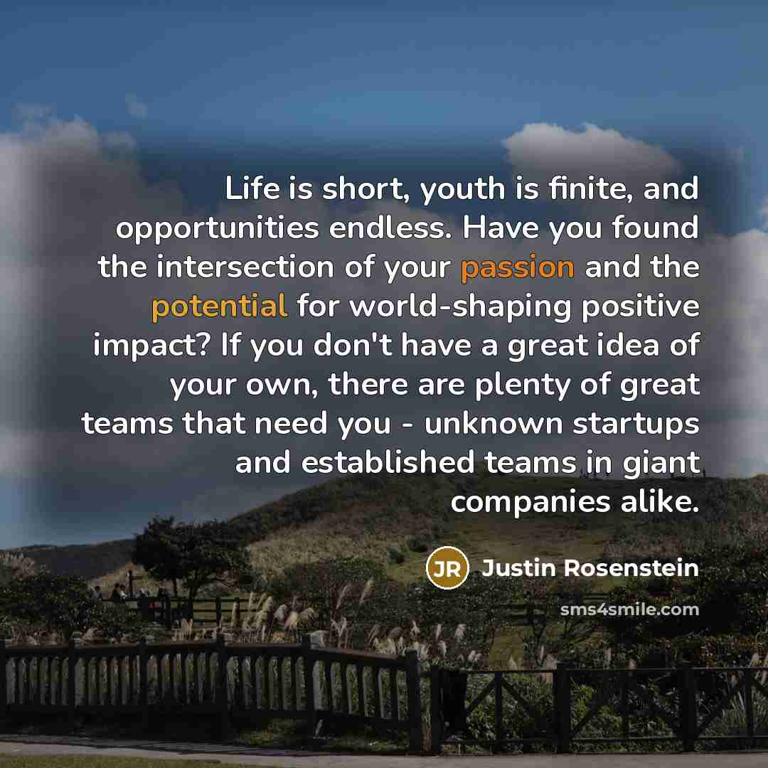 “Life is short, youth is finite, and opportunities endless. Have…” quote by Justin Rosenstein