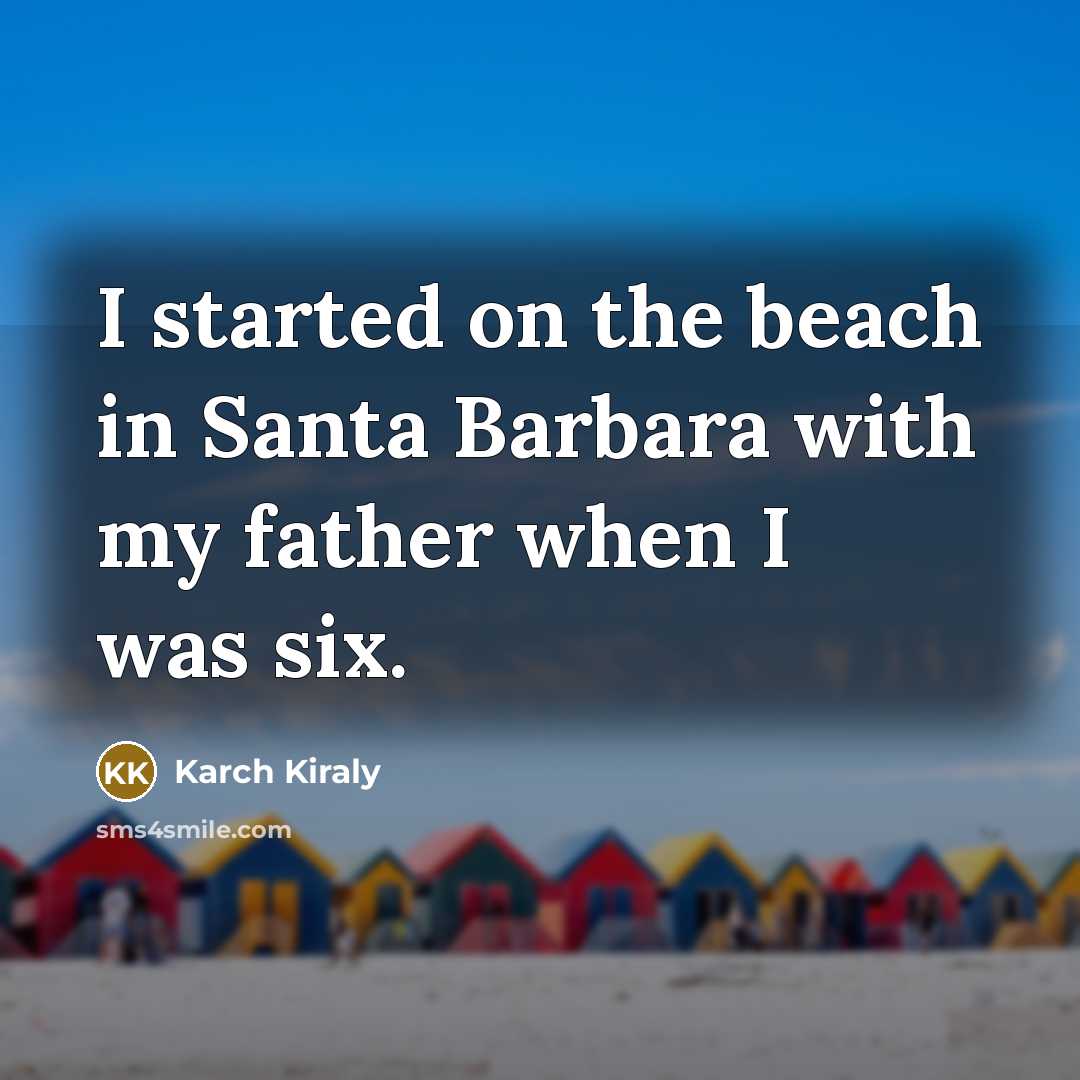 “I started on the beach in Santa Barbara with my…” quote by Karch Kiraly