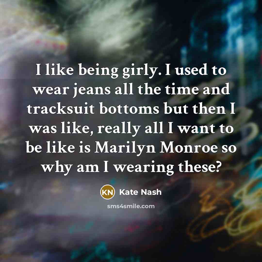 “I like being girly. I used to wear jeans all…” quote by Kate Nash