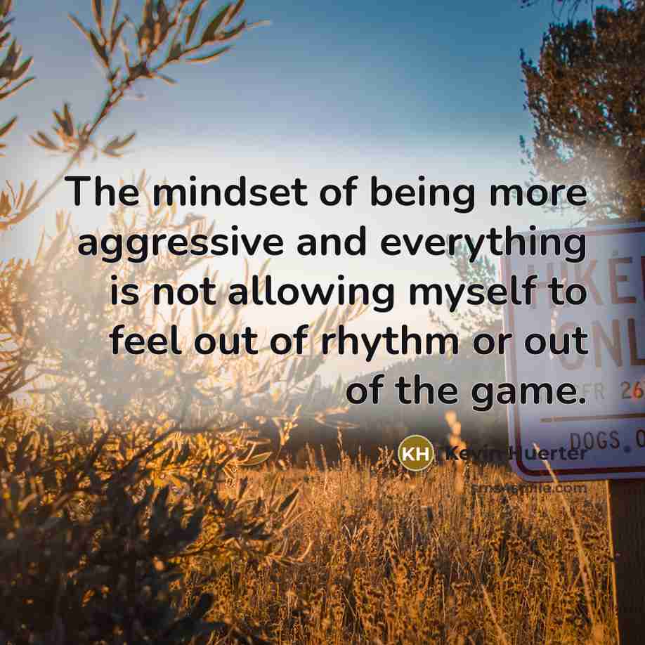 “The mindset of being more aggressive and everything is not…” quote by Kevin Huerter