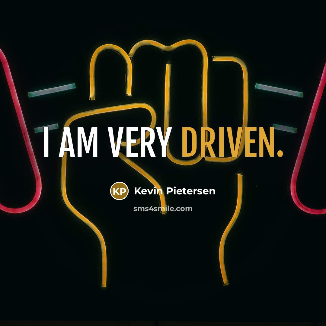 “I am very driven.…” quote by Kevin Pietersen