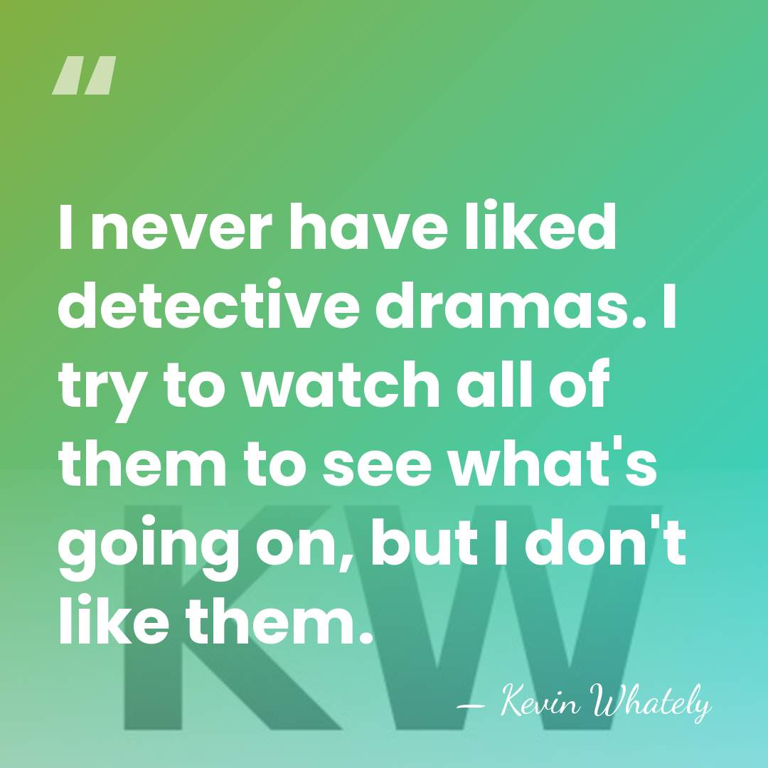 I never have liked detective dramas. I try to watch all of&hellip; - Kevin Whately