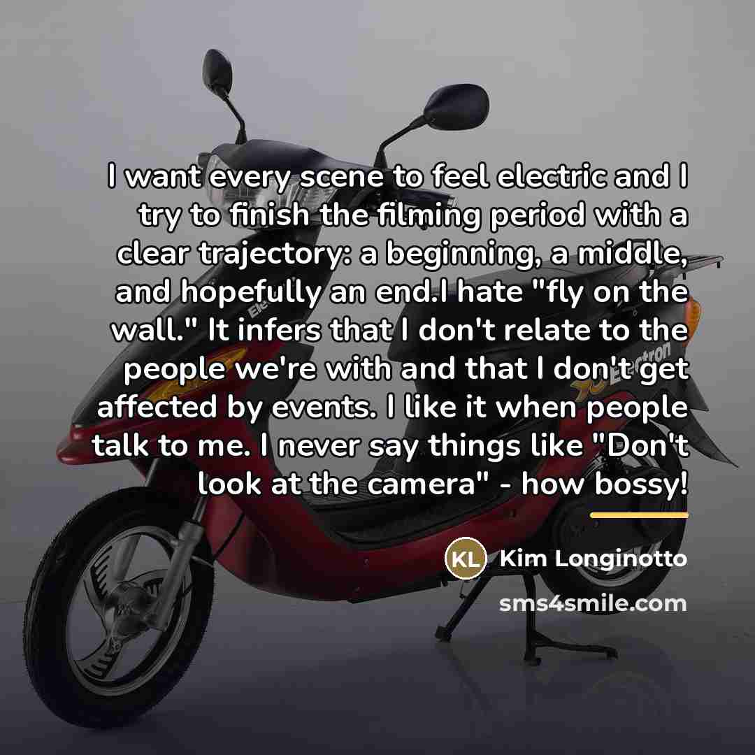 “I want every scene to feel electric and I try…” quote by Kim Longinotto
