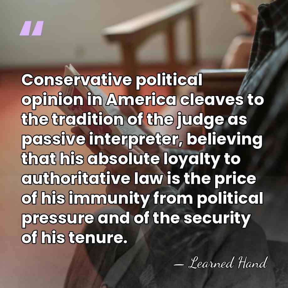 Conservative political opinion in America cleaves to the tradition of the judge&hellip; - Learned Hand