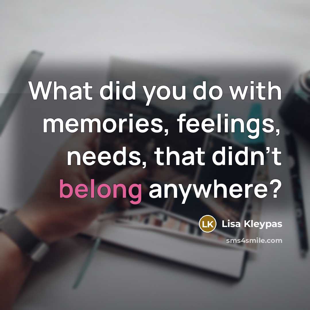 “What did you do with memories, feelings, needs, that didn’t…” quote by Lisa Kleypas