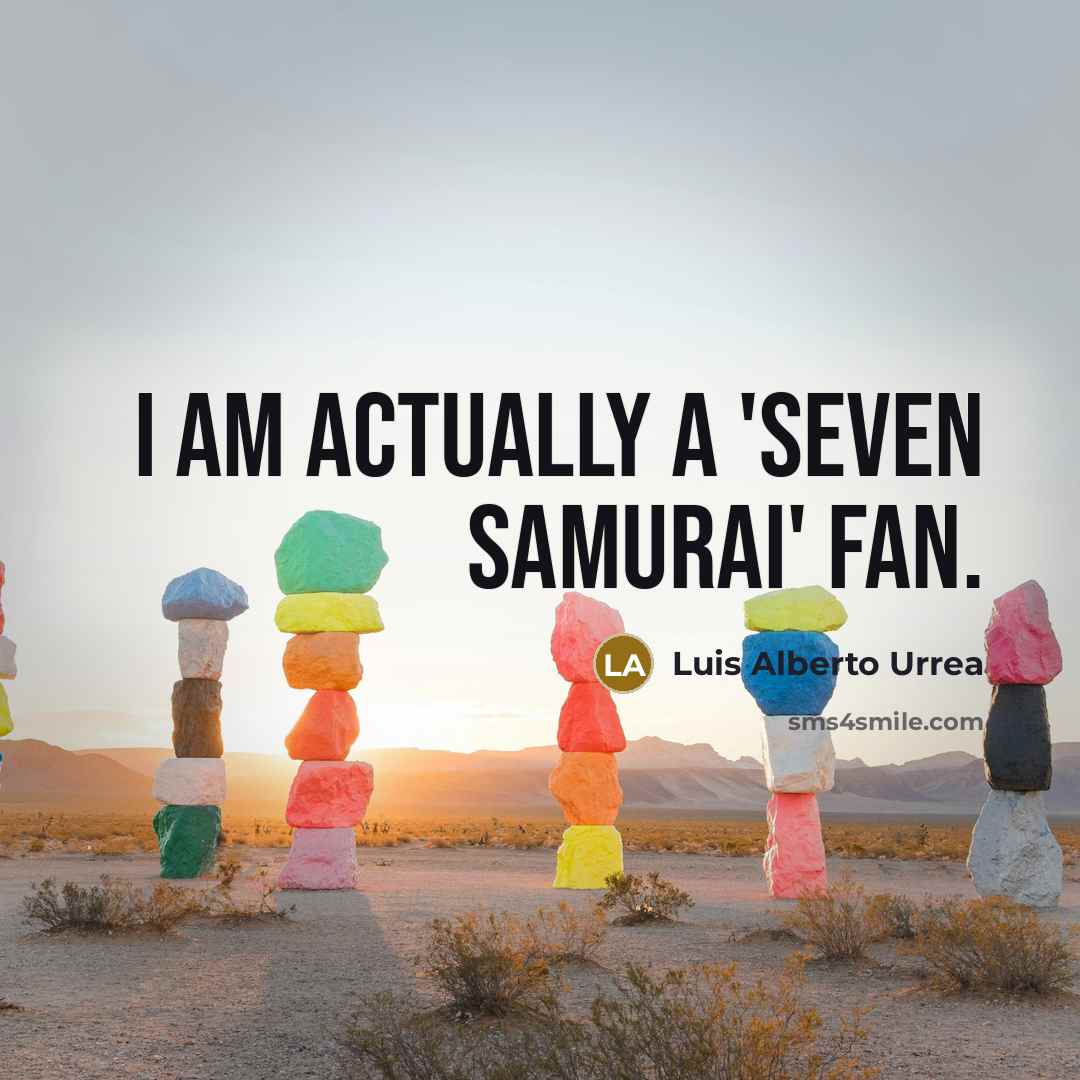 “I am actually a 'Seven Samurai' fan.…” quote by Luis Alberto Urrea