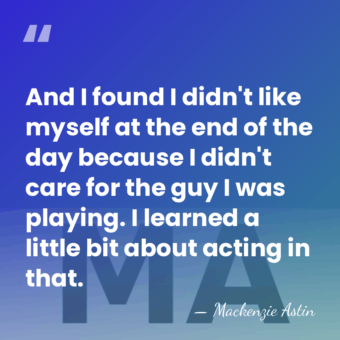 And I found I didn't like myself at the end of the&hellip; - Mackenzie Astin