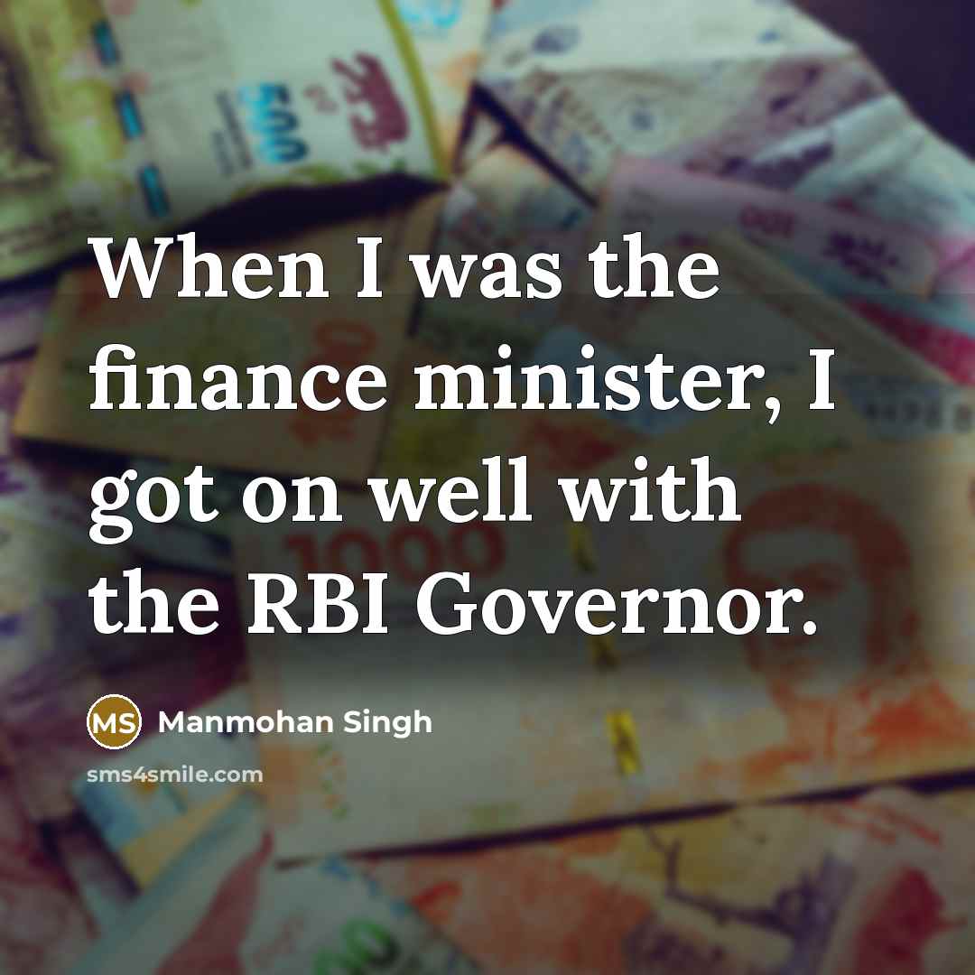 “When I was the finance minister, I got on well…” quote by Manmohan Singh