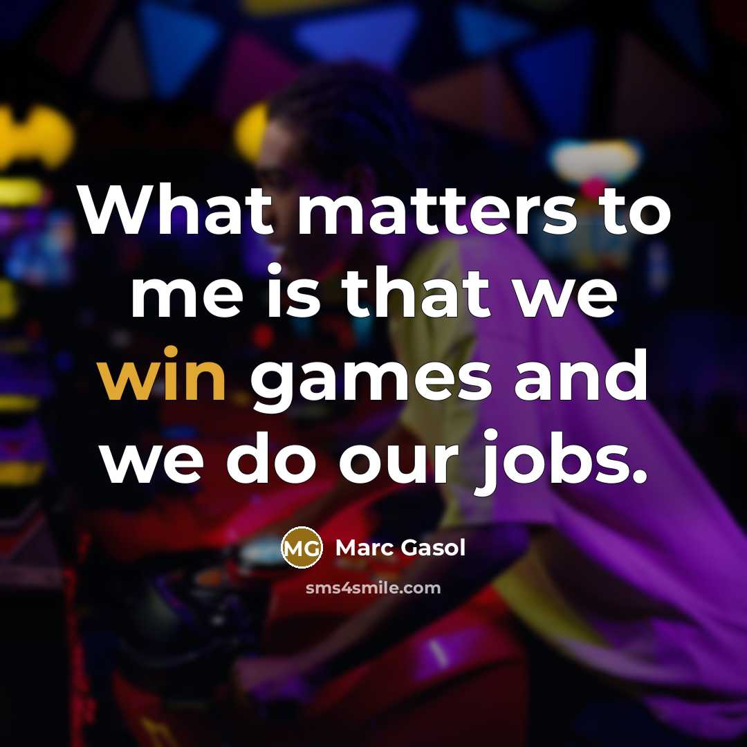 “What matters to me is that we win games and…” quote by Marc Gasol