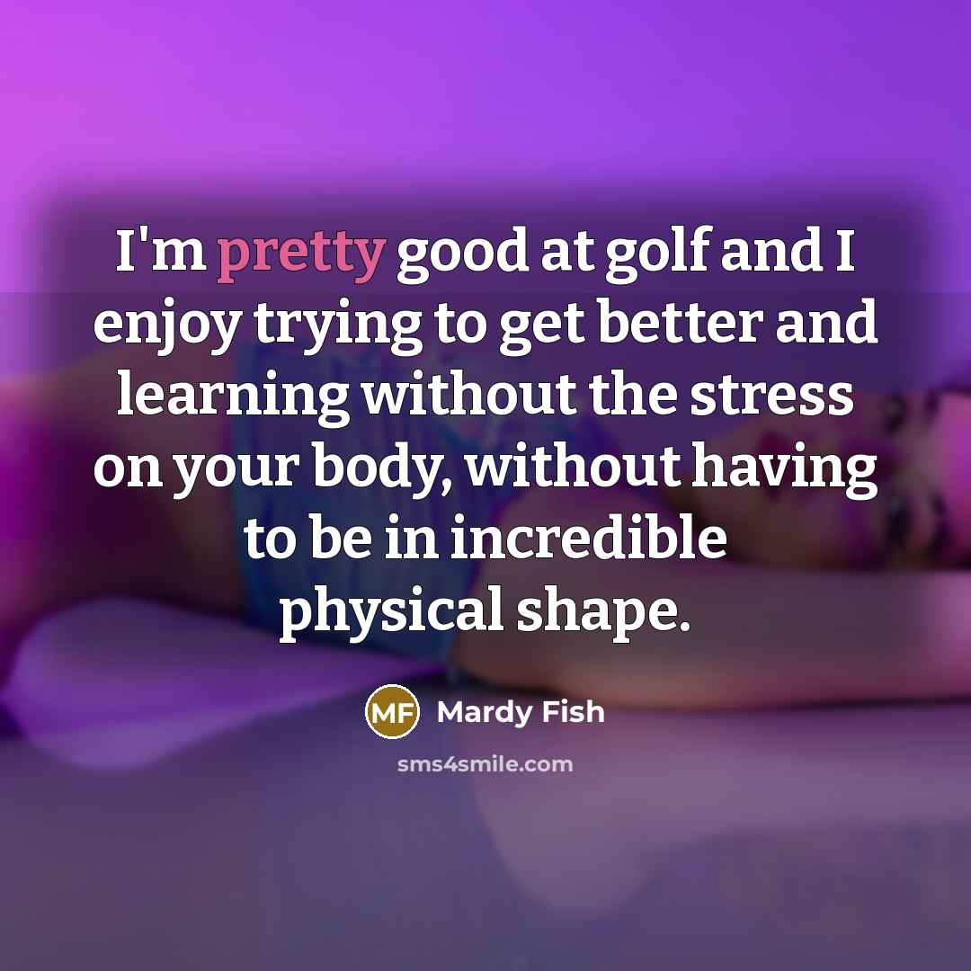 “I'm pretty good at golf and I enjoy trying to…” quote by Mardy Fish
