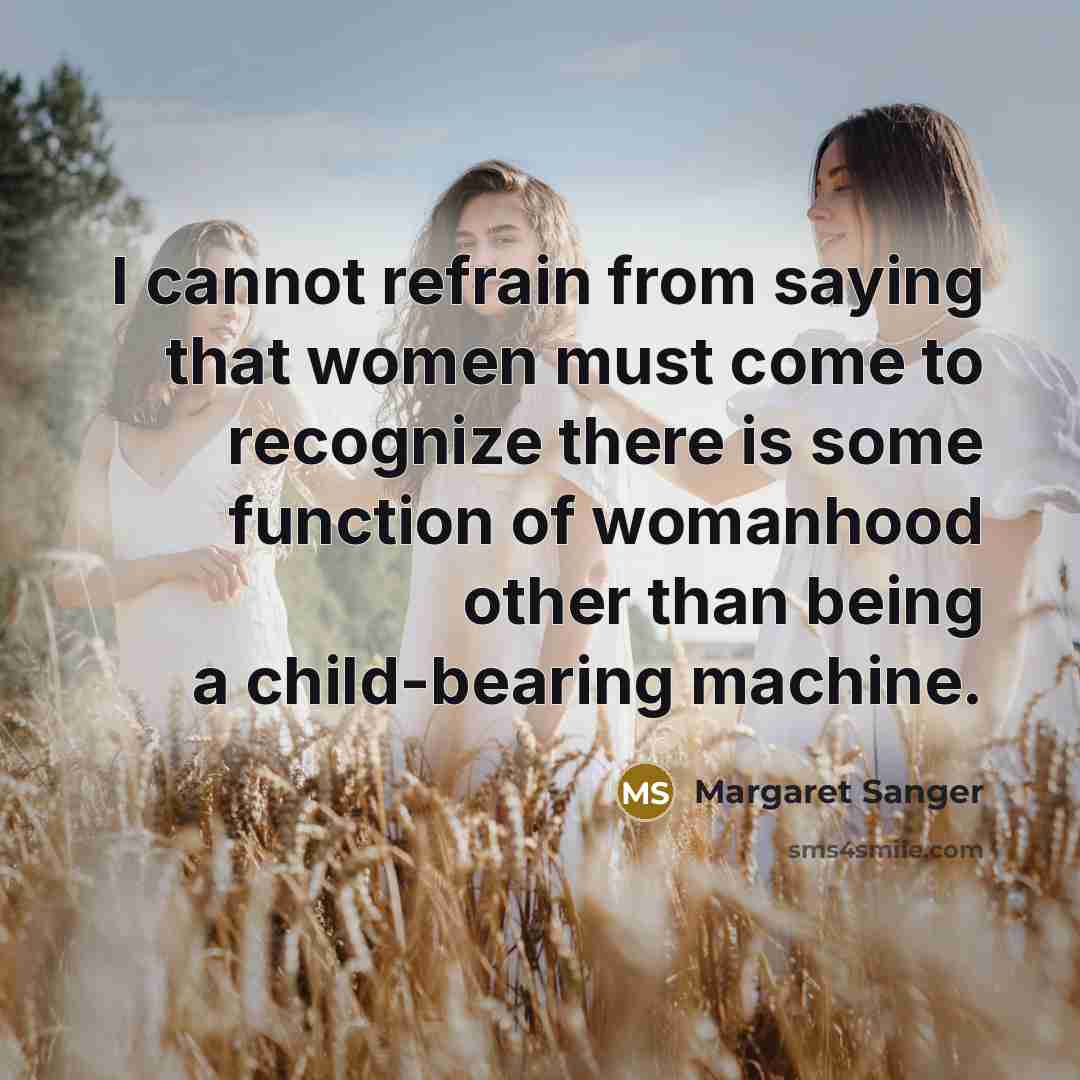 “I cannot refrain from saying that women must come to…” quote by Margaret Sanger