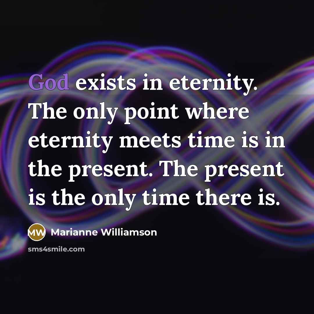 “God exists in eternity. The only point where eternity meets…” quote by Marianne Williamson