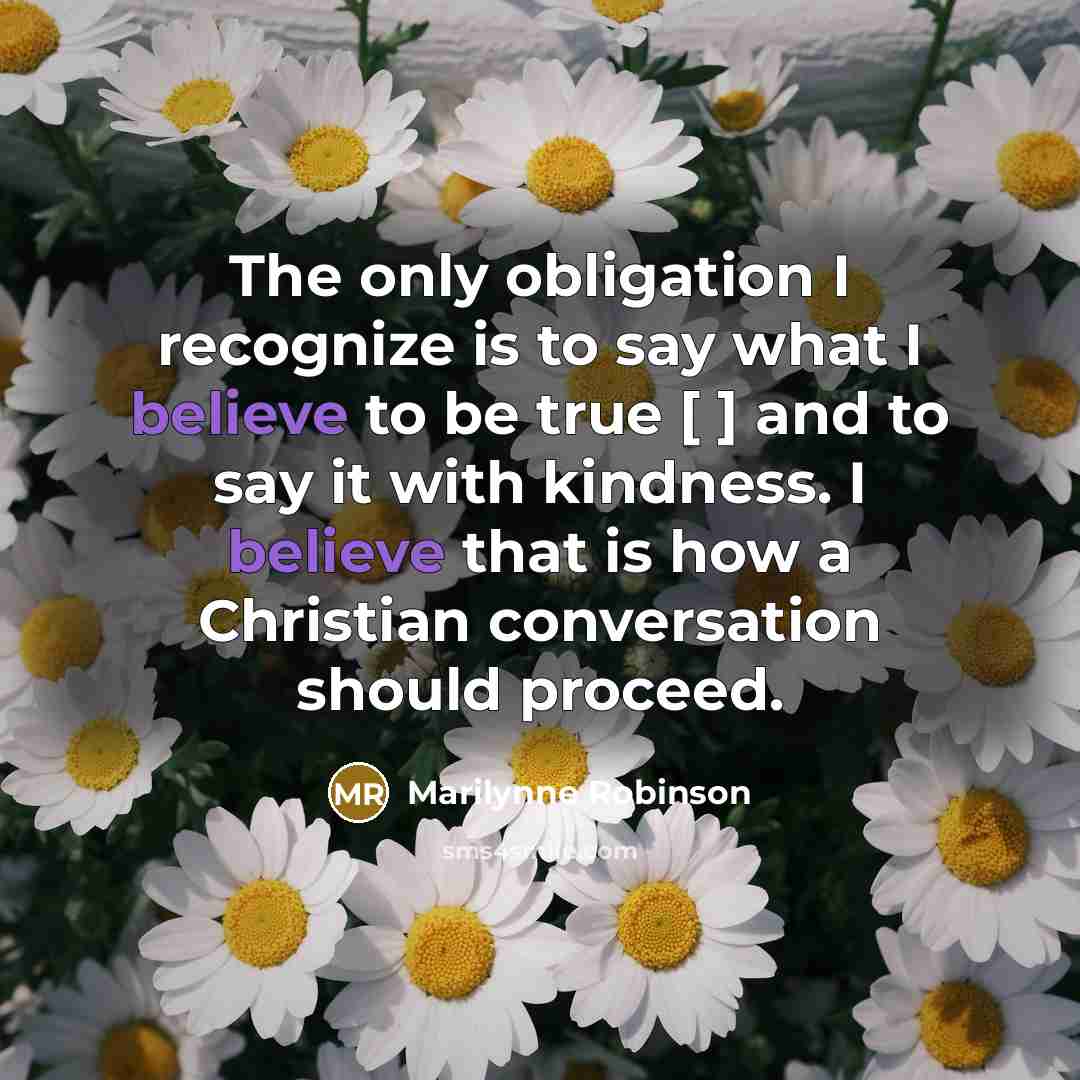 “The only obligation I recognize is to say what I…” quote by Marilynne Robinson