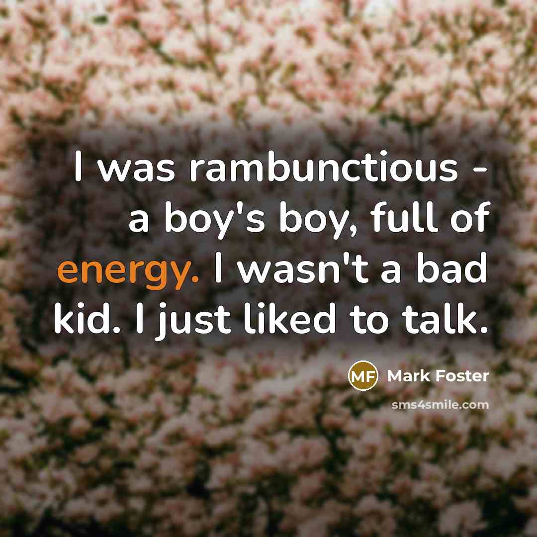 “I was rambunctious - a boy's boy, full of energy.…” quote by Mark Foster
